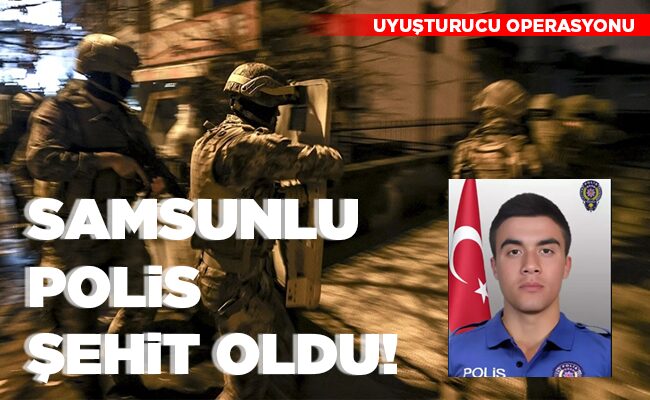 SAMSUNLU POLİS  ŞEHİT OLDU!