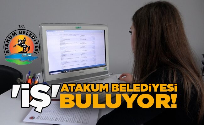 ATAKUM BELEDİYESİ ‘İŞ’ BULUYOR!