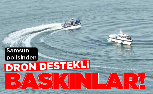 DRON DESTEKLİ  BASKINLAR!