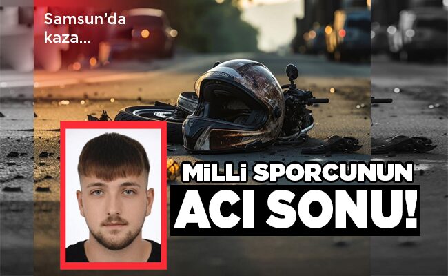 Samsun’da kaza… MİLLİ SPORCUNUN ACI SONU!