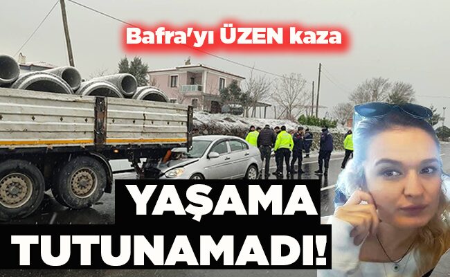 Bafra’yı ÜZEN kaza YAŞAMA TUTUNAMADI!