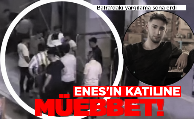 ENES’İN KATİLİNE MÜEBBET!