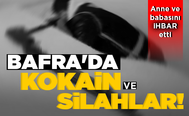 BAFRA’DA KOKAİN   VE SİLAHLAR!