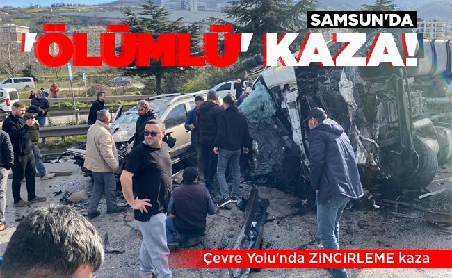 SAMSUN’DA ‘ÖLÜMLÜ’ KAZA!
