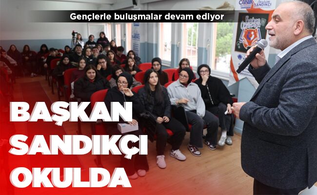 BAŞKAN SANDIKÇI OKULDA