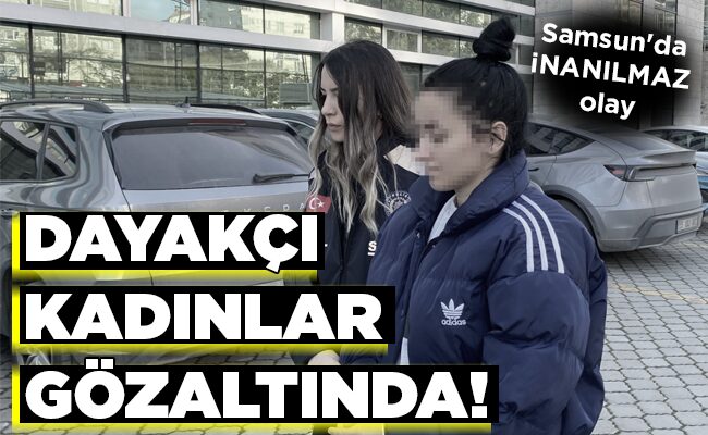 DAYAKÇI KADINLAR GÖZALTINDA!