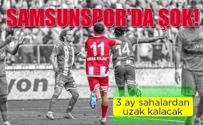 SAMSUNSPOR’DA ŞOK!