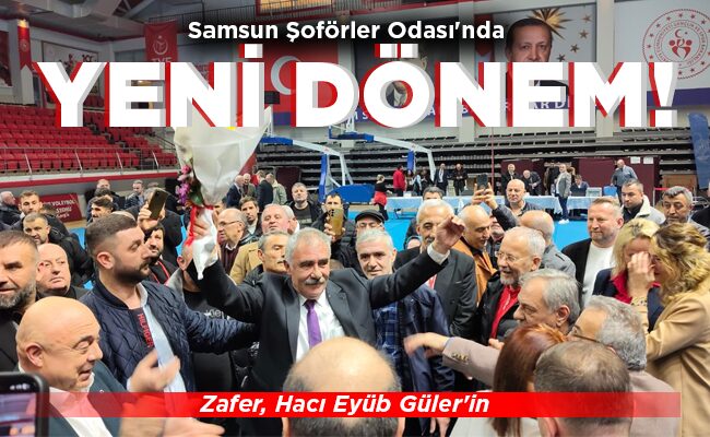 Samsun Şoförler Odası’nda  YENİ DÖNEM!