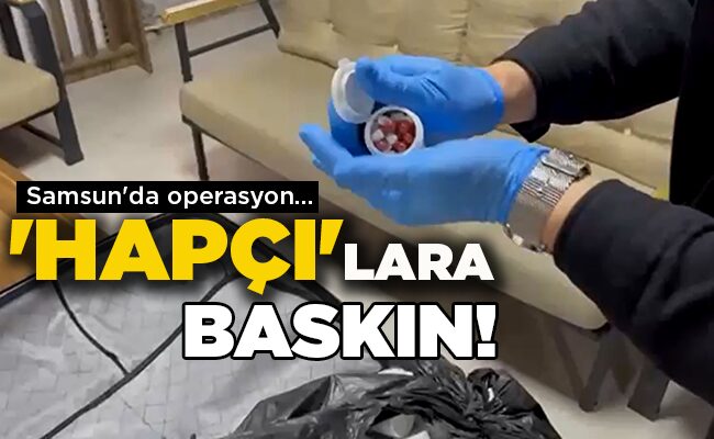 Samsun’da operasyon…  ‘HAPÇI’LARA BASKIN!