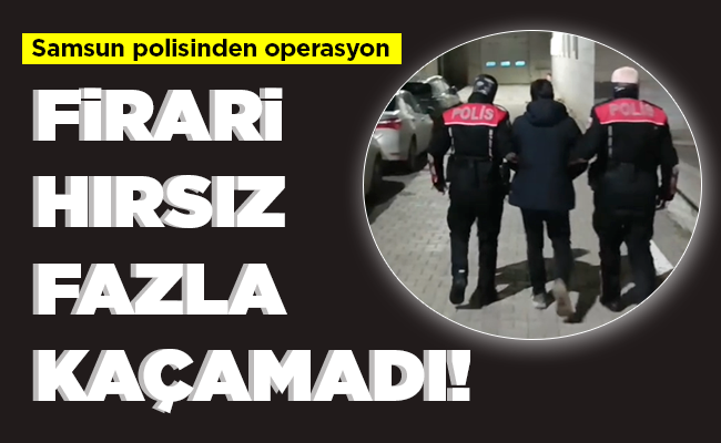 FİRARİ HIRSIZ  FAZLA KAÇAMADI!