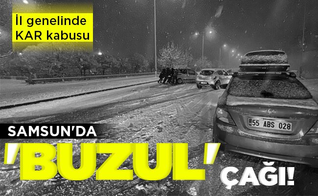 SAMSUN’DA ‘BUZUL’ ÇAĞI!