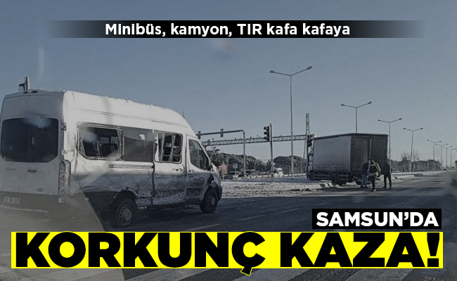 SAMSUN’DA KORKUNÇ  KAZA!