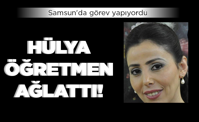HÜLYA ÖĞRETMEN AĞLATTI!