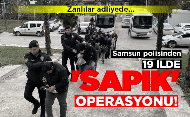 ‘SAPIK’ OPERASYONU!