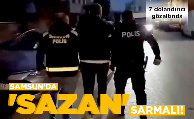 SAMSUN’DA ‘SAZAN’ SARMALI!