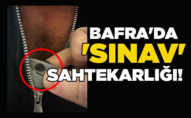 BAFRA’DA ‘SINAV’ SAHTEKARLIĞI!
