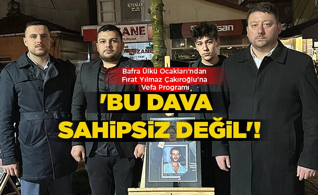 Bafra Ülkü Ocakları’ndan  Fırat Yılmaz Çakıroğlu’na Vefa Programı ‘BU DAVA SAHİPSİZ DEĞİL’!
