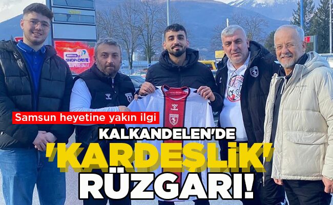 Samsun heyetine yakın ilgi  KALKANDELEN’DE ‘KARDEŞLİK’ RÜZGARI!
