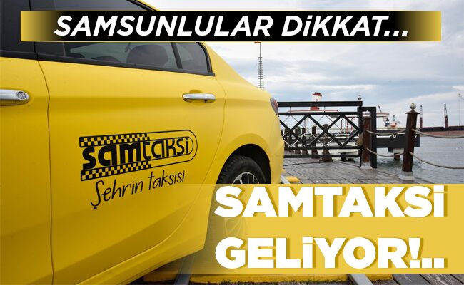 SAMTAKSİ GELİYOR!..