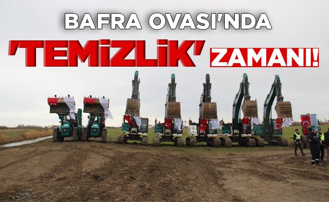 BAFRA OVASI’NDA  ‘TEMİZLİK’  ZAMANI!