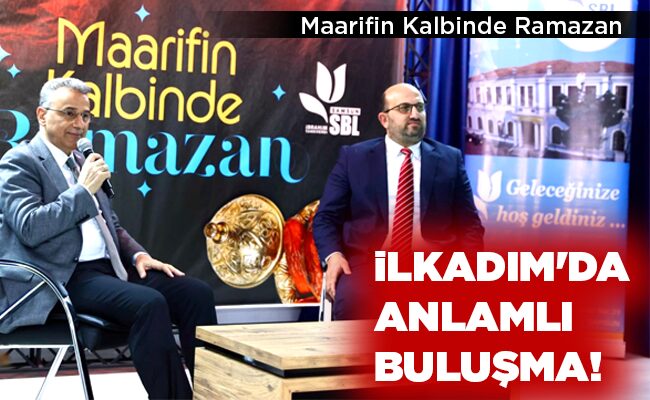 İLKADIM’DA ANLAMLI BULUŞMA!