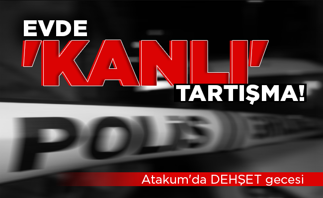 EVDE ‘KANLI’ TARTIŞMA!