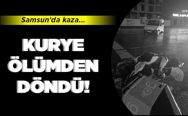 KURYE ÖLÜMDEN DÖNDÜ!