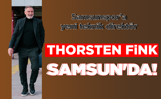 THORSTEN FİNK SAMSUN’DA!