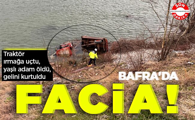 BAFRA’DA FACİA!