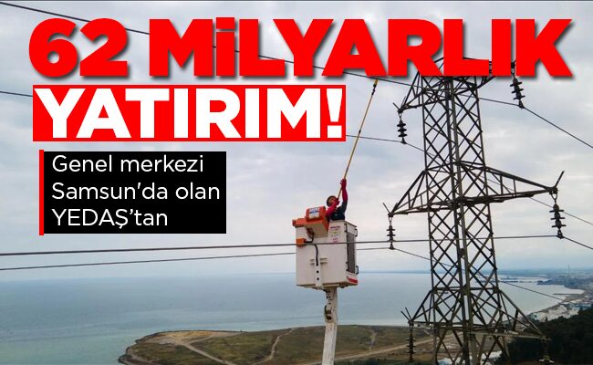 62 MİLYARLIK YATIRIM!