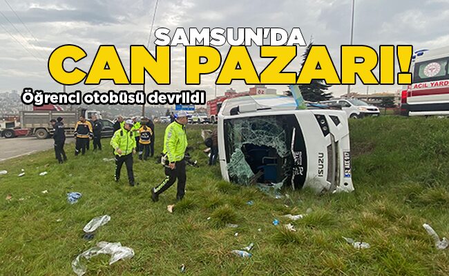Öğrenci otobüsü devrildi  SAMSUN’DA CAN PAZARI!
