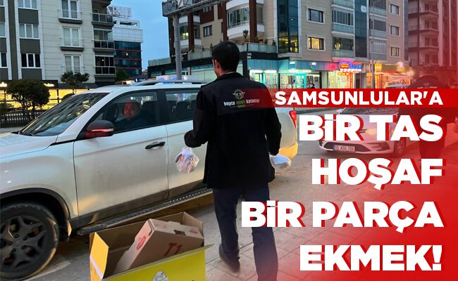 SAMSUNLULAR’A  BİR TAS HOŞAF BİR PARÇ EKMEK!