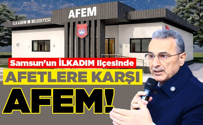 Samsun’un İLKADIM ilçesinde  AFETLERE KARŞI AFEM!