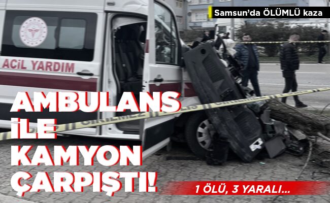 AMBULANS İLE KAMYON ÇARPIŞTI!