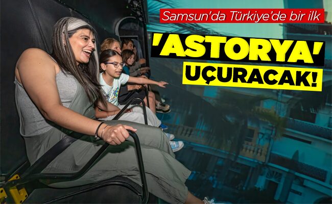 ‘ASTORYA’  UÇURACAK!
