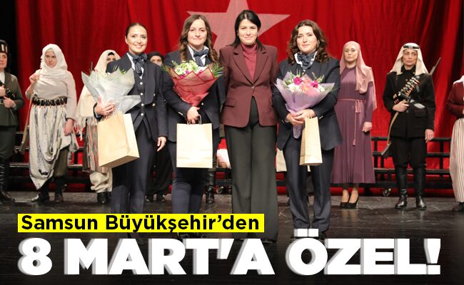 Samsun Büyükşehir’den   8 MART’A ÖZEL!