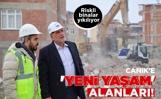 CANİK’E  ‘YENİ YAŞAM’  ALANLARI!