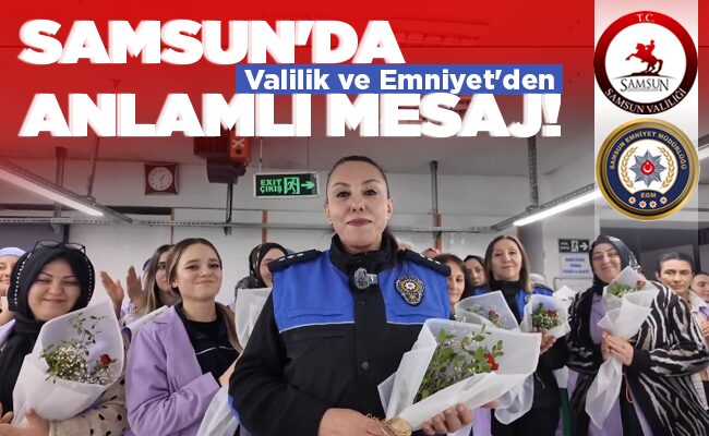 SAMSUN’DA   ANLAMLI MESAJ!