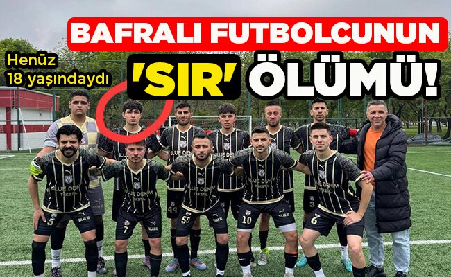 Henüz 18 yaşındaydı  BAFRALI FUTBOLCUNUN ‘SIR’ ÖLÜMÜ!