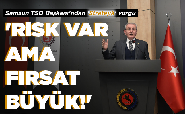 ‘RİSK VAR AMA FIRSAT BÜYÜK!’