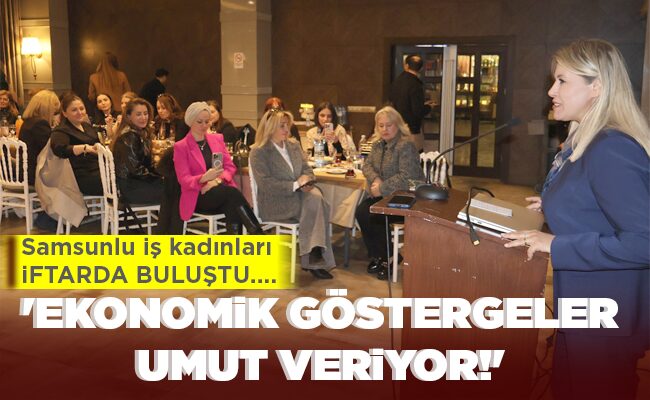 Samsunlu iş kadınları  İFTARDA BULUŞTU….