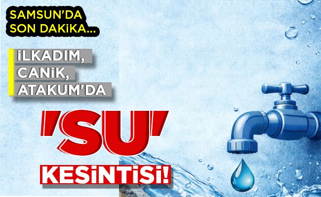 ‘SU’ KESİNTİSİ!