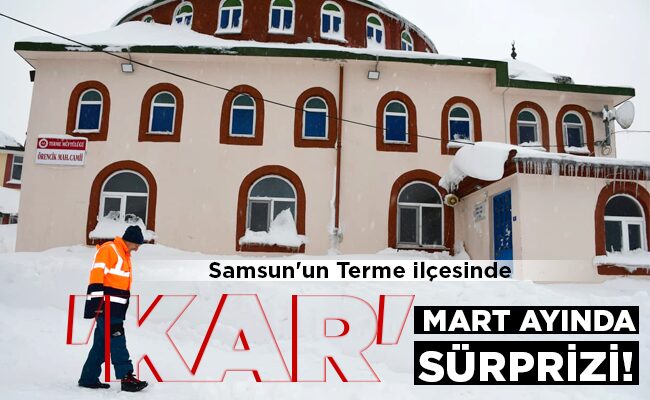 MART AYINDA ‘KAR’  SÜRPRİZİ!