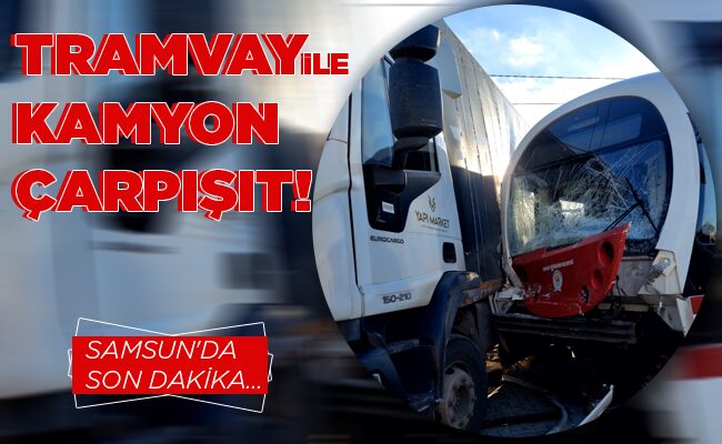 TRAMVAY İLE KAMYON ÇARPIŞIT!