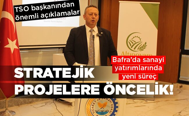 Bafra’da sanayi yatırımlarında yeni süreç STRATEJİK PROJELERE ÖNCELİK!