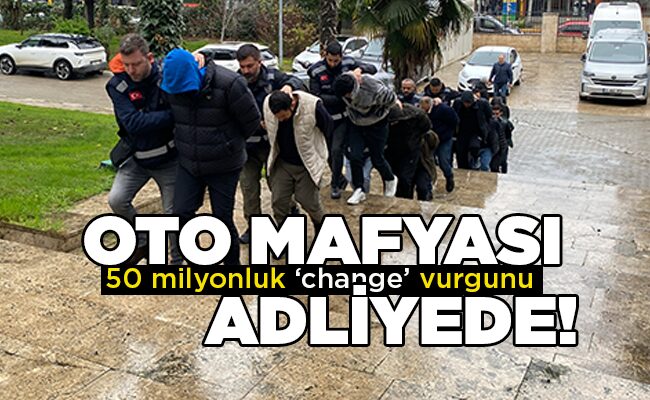 50 milyonluk ‘change’ vurgunu  OTO MAFYASI  ADLİYEDE!