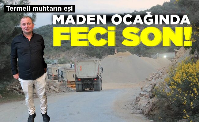 MADEN OCAĞINDA FECİ SON!