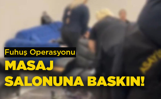 Fuhuş Operasyonu  MASAJ SALONUNA BASKIN!