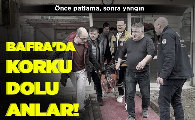 BAFRA’DA KORKU DOLU ANLAR!