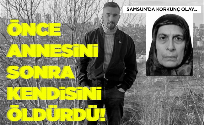 ÖNCE ANNESİNİ SONRA KENDİSİNİ ÖLDÜRDÜ!